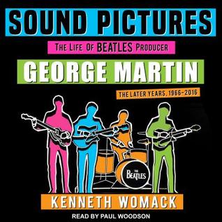 Read Sound Pictures: The Life of Beatles Producer George Martin, The Later Years, 19662016 - Kenneth Womack | ePub