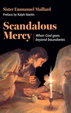 Download Scandalous Mercy: When God Goes Beyond Boundaries - Sister Emmanuel Maillard file in PDF