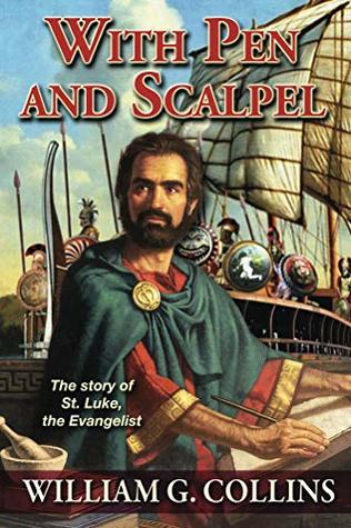 Download With Pen and Scalpel: The story of St. Luke, the Evangelist - William G. Collins | ePub