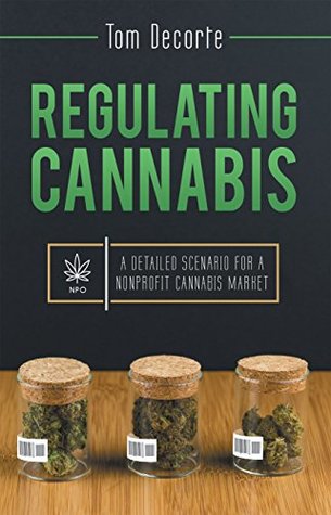 Read Regulating Cannabis: A Detailed Scenario for a Nonprofit Cannabis Market - Tom Decorte file in ePub