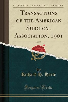 Download Transactions of the American Surgical Association, 1901, Vol. 19 (Classic Reprint) - Richard H. Harte | PDF