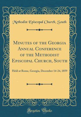 Download Minutes of the Georgia Annual Conference of the Methodist Episcopal Church, South: Held at Rome, Georgia, December 14-24, 1859 (Classic Reprint) - Methodist Episcopal Church South | PDF