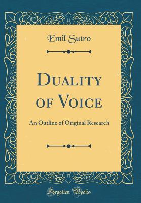 Read Online Duality of Voice: An Outline of Original Research (Classic Reprint) - Emil Sutro file in PDF