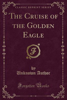 Download The Cruise of the Golden Eagle (Classic Reprint) - Unknown file in PDF