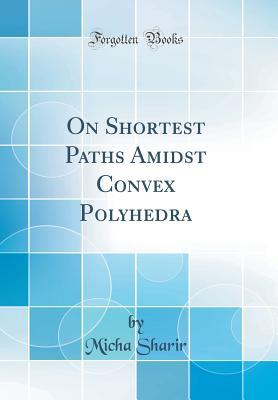 Read Online On Shortest Paths Amidst Convex Polyhedra (Classic Reprint) - Micha Sharir file in PDF