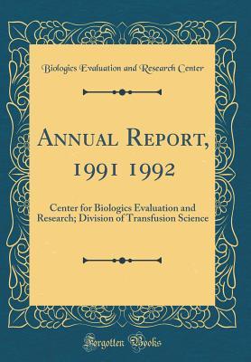 Download Annual Report, 1991 1992: Center for Biologics Evaluation and Research; Division of Transfusion Science (Classic Reprint) - Biologics Evaluation and Researc Center | ePub