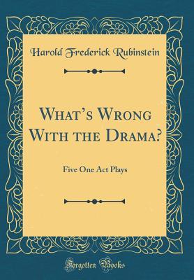 Download What's Wrong with the Drama?: Five One Act Plays (Classic Reprint) - Harold Frederick Rubinsteïn file in ePub