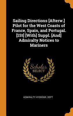 Download Sailing Directions [afterw.] Pilot for the West Coasts of France, Spain, and Portugal. [1st] [with] Suppl. [and] Admiralty Notices to Mariners - Admiralty Hydrogr Department file in ePub