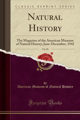 Full Download Natural History, Vol. 50: The Magazine of the American Museum of Natural History; June-December, 1942 (Classic Reprint) - American Museum of Natural History file in ePub