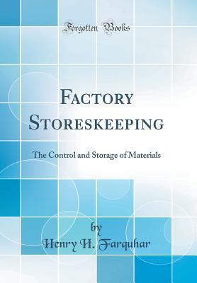 Read Online Factory Storeskeeping: The Control and Storage of Materials (Classic Reprint) - Henry H Farquhar file in PDF