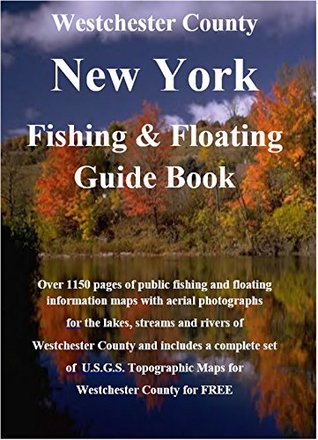 Full Download Westchester County New York Fishing & Floating Guide Book: Complete fishing and floating information for Westchester County New York (New York Fishing & Floating Guide Books) - Jim Maccracken file in ePub