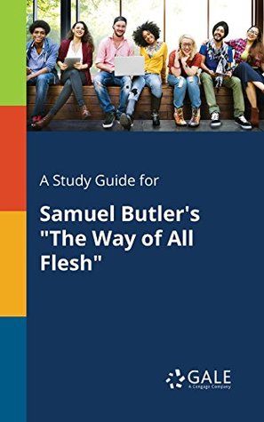 Read A Study Guide for Samuel Butler's The Way of All Flesh (Novels for Students) - Cengage Learning Gale | ePub