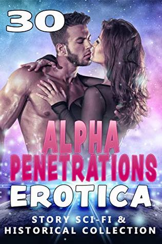 Read ALPHA PENETRATIONS EROTICA : 30 STORY SCI-FI & HISTORICAL COLLECTION - Janet Spacemen file in PDF