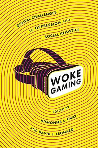 Download Woke Gaming: Digital Challenges to Oppression and Social Injustice - Kishonna L. Gray | ePub