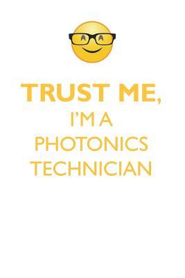 Full Download TRUST ME, I'M A PHOTONICS TECHNICIAN AFFIRMATIONS WORKBOOK Positive Affirmations Workbook. Includes: Mentoring Questions, Guidance, Supporting You. - Affirmations World file in PDF