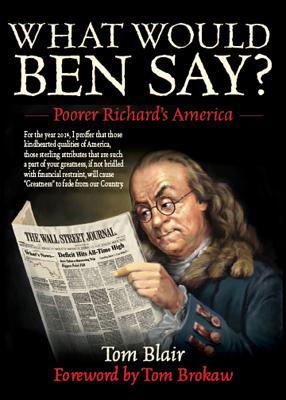 Full Download What Would Ben Say?: Poorer Richard's America - Tom Blair file in PDF