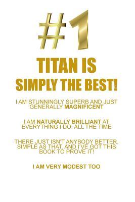 Read Online TITAN IS SIMPLY THE BEST AFFIRMATIONS WORKBOOK Positive Affirmations Workbook Includes: Mentoring Questions, Guidance, Supporting You - Affirmations World file in ePub