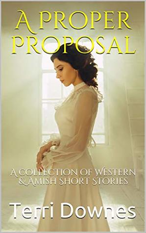 Download A Proper Proposal: A collection of Western & Amish Short Stories - Terri Downes | PDF