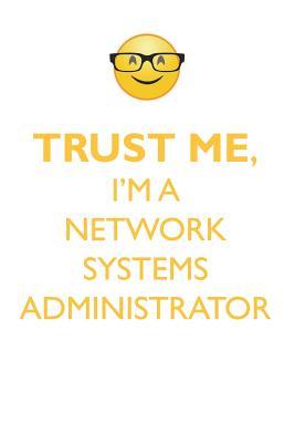 Full Download TRUST ME, I'M A NETWORK SYSTEMS ADMINISTRATOR AFFIRMATIONS WORKBOOK Positive Affirmations Workbook. Includes: Mentoring Questions, Guidance, Supporting You. - Affirmations World | PDF