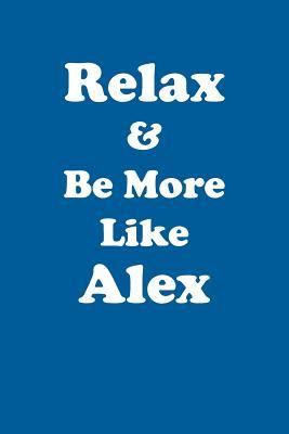 Read Online Relax & Be More Like Alex Affirmations Workbook Positive Affirmations Workbook Includes: Mentoring Questions, Guidance, Supporting You - Affirmations World file in PDF