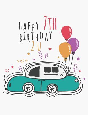 Read Online Happy 7th Birthday 2 U: Blank Line Notebook (8.5 X 11 - 110 Pages) - B Z Blaze | PDF