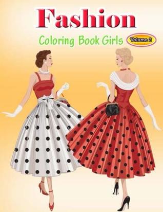 Read Fashion Coloring Book Girls Volume 2: Coloring Book with Women's Fashion Design, Vintage Floral Dresses, and Relaxing Flower Patterns 1(Fashion Gifts for Relaxation) - Valerie Kaelyn | ePub