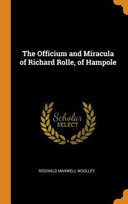 Full Download The Officium and Miracula of Richard Rolle, of Hampole - Reginald Maxwell Woolley | PDF