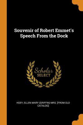 Read Online Souvenir of Robert Emmet's Speech from the Dock - Ellen Mary Griffin Hoey file in PDF