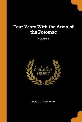 Full Download Four Years with the Army of the Potomac; Volume 2 - Régis de Trobriand file in PDF