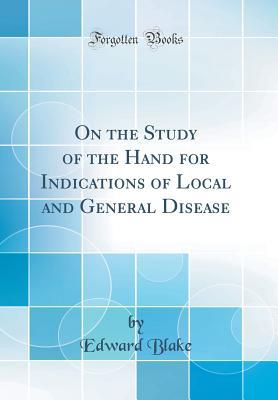 Read On the Study of the Hand for Indications of Local and General Disease (Classic Reprint) - Edward Blake | ePub