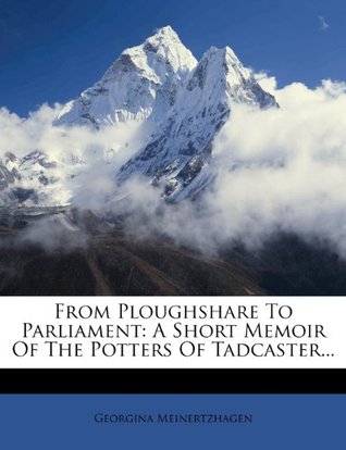 Read From Ploughshare To Parliament: A Short Memoir Of The Potters Of Tadcaster. - Georgina Meinertzhagen file in ePub