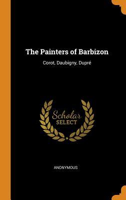 Read The Painters of Barbizon: Corot, Daubigny, Dupr� - Anonymous | ePub