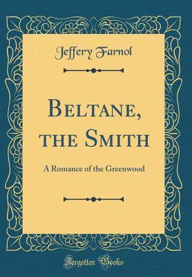 Download Beltane, the Smith: A Romance of the Greenwood (Classic Reprint) - Jeffery Farnol | ePub