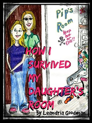 Full Download How I survived my daughter's room: My Daughter's Room - Leandria Goodman file in PDF