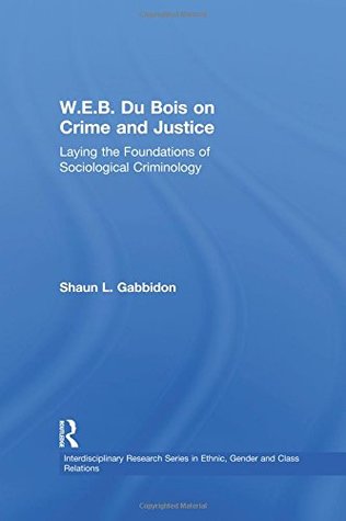 Download W.E.B. Du Bois on Crime and Justice: Laying the Foundations of Sociological Criminology - Shaun L, Mr Gabbidon file in ePub