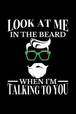 Read Online Look at Me in the Beard When I'm Talking to You: Blank Lined Journal to Write in - Ruled Writing Notebook -  | ePub
