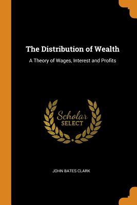Download The Distribution of Wealth: A Theory of Wages, Interest and Profits - John Bates Clark | ePub
