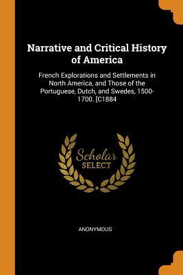 Download Narrative and Critical History of America: French Explorations and Settlements in North America, and Those of the Portuguese, Dutch, and Swedes, 1500-1700. [c1884 - Justin Winsor file in ePub
