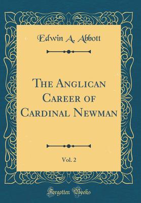 Read The Anglican Career of Cardinal Newman, Vol. 2 (Classic Reprint) - Edwin A. Abbott | PDF