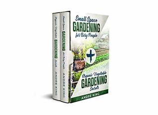 Full Download Urban Gardening Box Set II: Small Space Gardening for Busy People   Organic Vegetable Gardening Secrets - Andre King | PDF