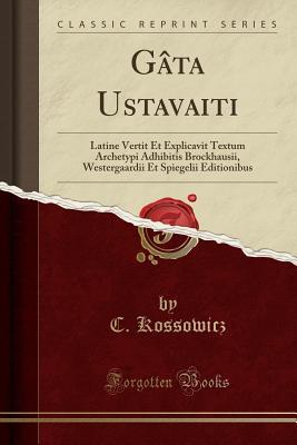 Full Download G�ta Ustavaiti: Latine Vertit Et Explicavit Textum Archetypi Adhibitis Brockhausii, Westergaardii Et Spiegelii Editionibus (Classic Reprint) - C. Kossowicz file in ePub