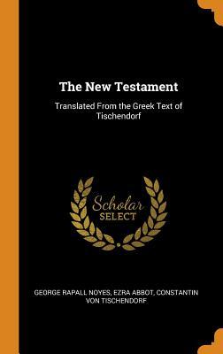 Read Online The New Testament: Translated from the Greek Text of Tischendorf - George Rapall Noyes file in PDF