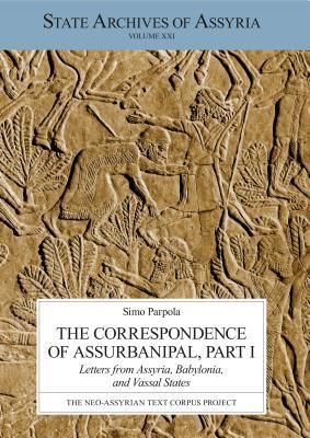 Full Download The Correspondence of Assurbanipal, Part I: Letters from Assyria, Babylonia, and Vassal States - Simo Parpola | ePub