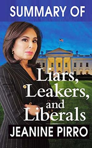Full Download Summary of Liars, Leakers, and Liberals by Jeanine Pirro - Dennis Braun | ePub