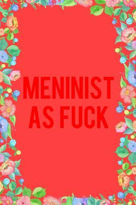Read Online Meninist as Fuck Journal Notebook: Blank Floral Lined Ruled for Writing 6x9 120 Pages -  file in ePub