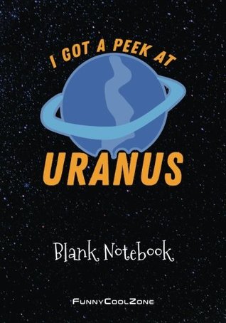 Download I Got a Peek at Uranus: Blank Notebook - Funny Journal 7x10 - 120pp - FunnyCoolZone file in ePub