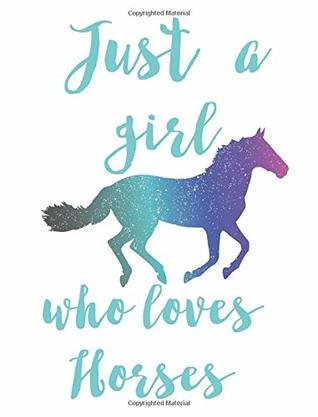 Full Download Just a Girl Who Loves Horse: college ruled line paper notebook; 100 pages; 7.44x9.69 inch; composition notebook -  file in PDF