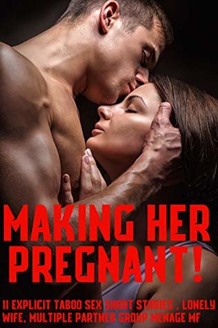 Read Making Her Pregnant! 11 Explicit Taboo Sex Short Stories, Lonely Wife, Multiple Partner Group Menage MF - Samantha Dream | ePub