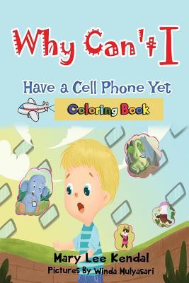 Read Why Can't I Have a Cell Phone Yet?: Coloring Book - Mary Lee Kendal | PDF