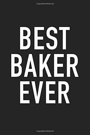 Download Best Baker Ever: A Matte 6x9 Inch Softcover Journal Notebook With 120 Blank Lined Pages And A Funny Baking Chef Cover Slogan -  | PDF